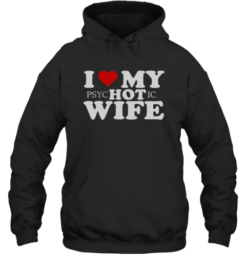 I LOve PSYC Hot IC Wife Hoodie