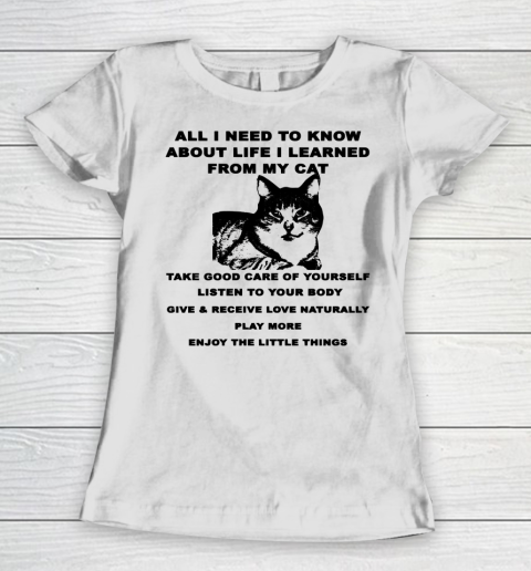 All i need to know about life i learned from my cat Women's T-Shirt