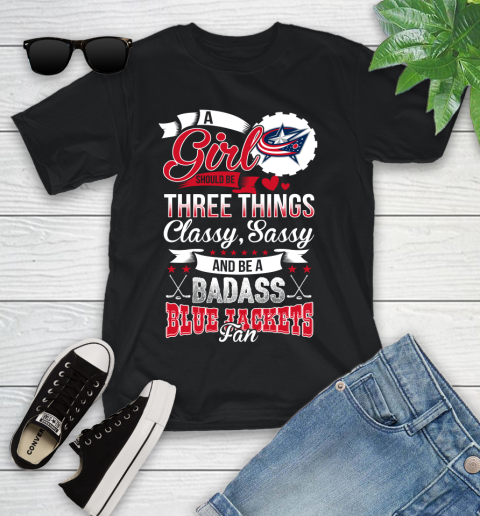Columbus Blue Jackets NHL Hockey A Girl Should Be Three Things Classy Sassy And A Be Badass Fan Youth T-Shirt