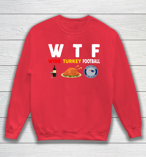New England Patriots Giving Day WTF Wine Turkey Football NFL Sweatshirt 7