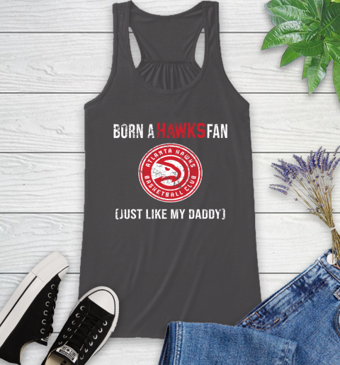 NBA Atlanta Hawks Loyal Fan Just Like My Daddy Basketball Shirt Racerback Tank 10 NBA Atlanta Hawks Loyal Fan Just Like My Daddy Basketball Shirt Racerback Tank - Image 10