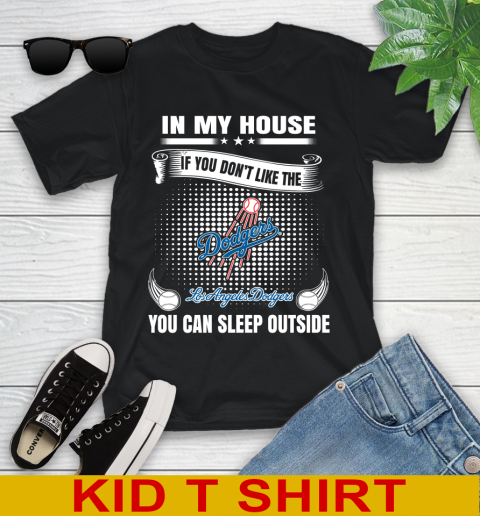 Los Angeles Dodgers MLB Baseball In My House If You Don't Like The  Dodgers You Can Sleep Outside Shirt Youth T-Shirt