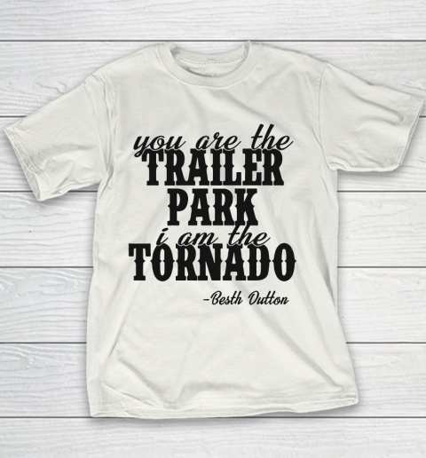YOU ARE THE TRAILER PARK I AM THE TORNADO SHIRT Youth T-Shirt