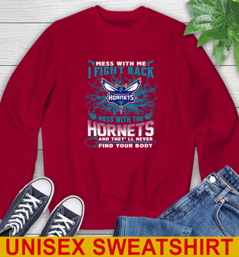 NBA Basketball Charlotte Hornets Mess With Me I Fight Back Mess With My Team And They'll Never Find Your Body Shirt Sweatshirt 9