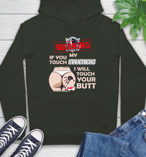 Dallas Mavericks NBA Basketball Warning If You Touch My Team I Will Touch My Butt Hoodie 12