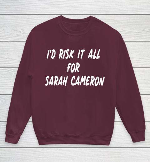 I'd Risk It All For Sarah Cameron Youth Sweatshirt 4