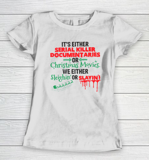 It's Either Serial Killer Documentaries Or Christmas Movies Women's T-Shirt
