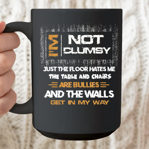 I'm Not Clumsy Funny Sayings Sarcastic Ceramic Mug 15oz