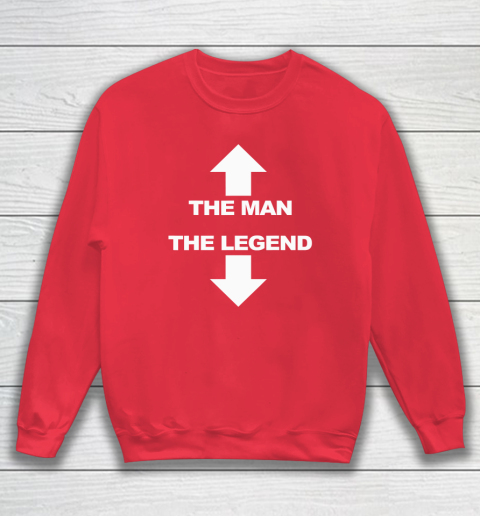 The Man The Legend Shirt Funny Adult Humor Sweatshirt 6