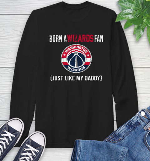 NBA Washington Wizards Loyal Fan Just Like My Daddy Basketball Shirt Long Sleeve T-Shirt
