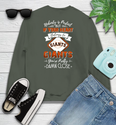 MLB Baseball San Francisco Giants Nobody Is Perfect But If Your Heart Belongs To Giants You're Pretty Damn Close Shirt Youth Sweatshirt 7