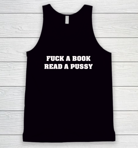 Fuck A Book Read A Pussy Tank Top