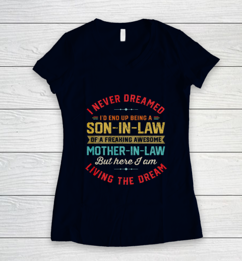Son In Law Shirt  I Never Dreamed I d End Up Being A Son In Law Mother in Law Women's V-Neck T-Shirt 2