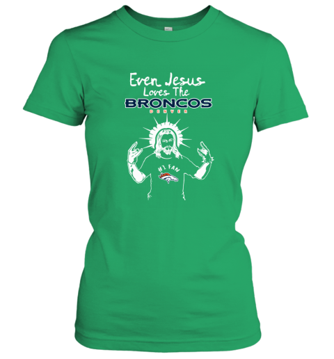 Jesus Loves The Denver Broncos NFL lnwn jesus loves the denver broncos nfl ladies t shirt 20 front irish green
