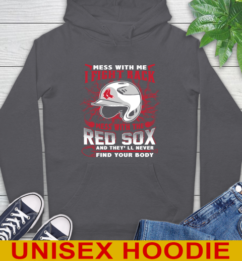 MLB Baseball Boston Red Sox Mess With Me I Fight Back Mess With My Team And They'll Never Find Your Body Shirt Hoodie 7