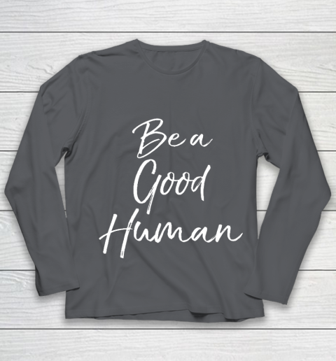 Cute Kindness Gift for Women Equality Quote Be a Good Human Youth Long Sleeve 6