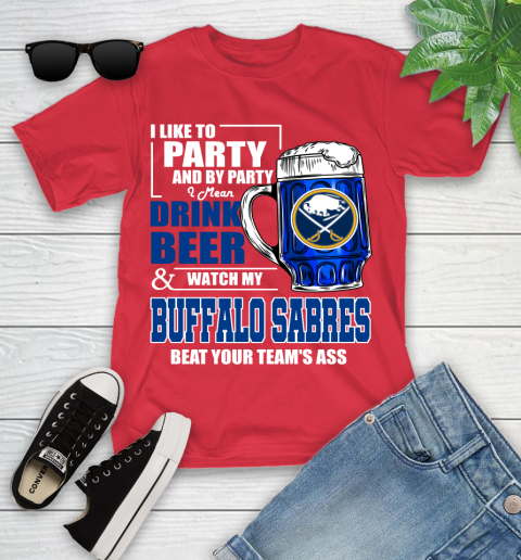 NHL I Like To Party And By Party I Mean Drink Beer And Watch My Buffalo Sabres Beat Your Team's Ass Hockey Youth T-Shirt 13