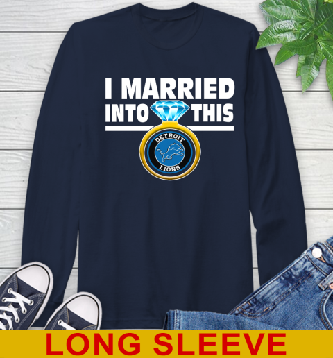 Detroit Lions NFL Football I Married Into This My Team Sports Long Sleeve T-Shirt 3