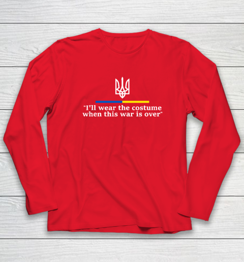 I'll Wear the Costume when This War Is Over Long Sleeve T-Shirt 6