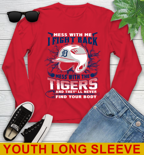 MLB Baseball Detroit Tigers Mess With Me I Fight Back Mess With My Team And They'll Never Find Your Body Shirt Youth Long Sleeve 11