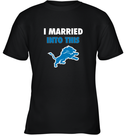 I Married Into This Detroit Lions Football NFL Youth T-Shirt