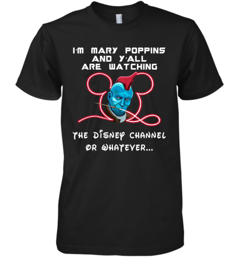 musn yondu im mary poppins and yall are watching disney channel shirts premium guys tee 5 front black