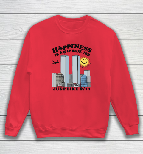 Happiness Is An Inside Job Just Like 9 11 Sweatshirt 6