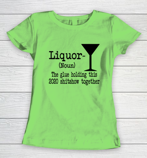 Liquor The Glues Holding This 2020 Shitshow Together Humor Women's T-Shirt 5