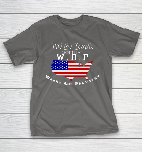 We The People Got That WAP Wrong Ass President W A P T-Shirt 18