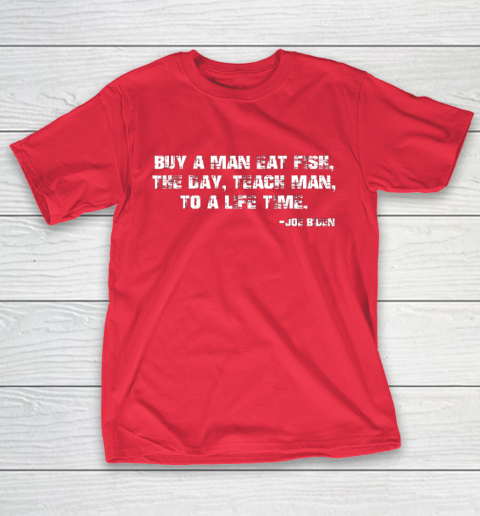 Biden Buy a man eat fish the day teach man to a life time T-Shirt 9