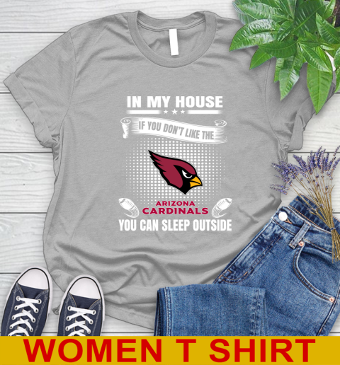 Arizona Cardinals NFL Football In My House If You Don't Like The Cardinals You Can Sleep Outside Shirt Women's T-Shirt 5