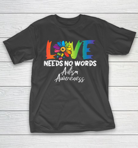 Love Needs No Words Flower Aut Autism Awareness T-Shirt