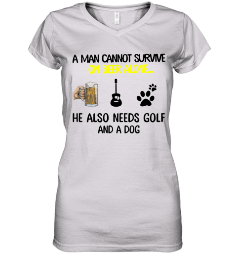 A Man Cannot Survive On Beer Alone He Also Needs Guitar And A Dog Women's V-Neck T-Shirt