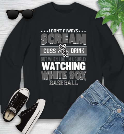 Chicago White Sox MLB I Scream Cuss Drink When I'm Watching My Team Youth Sweatshirt