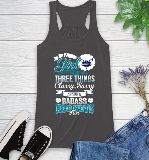 Charlotte Hornets NBA A Girl Should Be Three Things Classy Sassy And A Be Badass Fan Racerback Tank 11