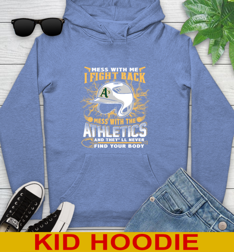 MLB Baseball Oakland Athletics Mess With Me I Fight Back Mess With My Team And They'll Never Find Your Body Shirt Youth Hoodie 12