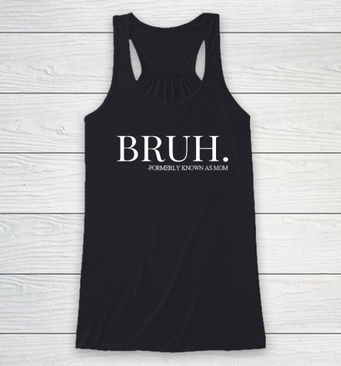 Bruh Formerly Known As Mom Racerback Tank