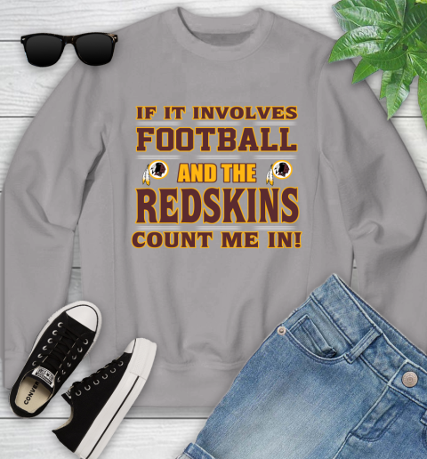 NFL If It Involves Football And The Washington Redskins Count Me In Sports Youth Sweatshirt 4