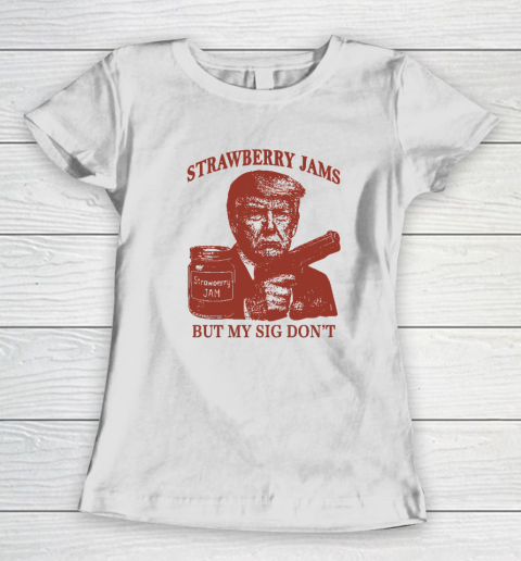 Donald Trump Strawberry Jam But My Sig Don't Women's T-Shirt