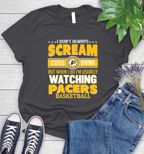 Indiana Pacers NBA Basketball I Scream Cuss Drink When I'm Watching My Team Women's T-Shirt 8