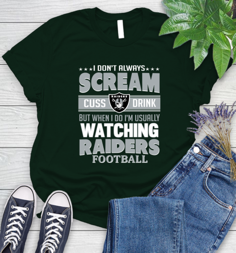 Oakland Raiders NFL Football I Scream Cuss Drink When I'm Watching My Team Women's T-Shirt 6