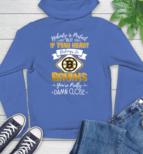 NHL Hockey Boston Bruins Nobody Is Perfect But If Your Heart Belongs To Bruins You're Pretty Damn Close Shirt Hoodie 10