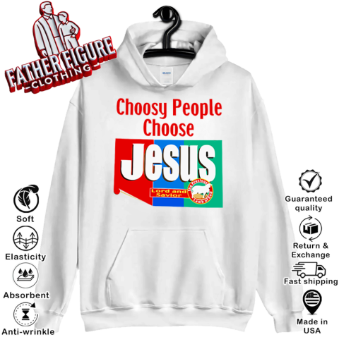 Choosy People Choose Jesus Lord And Savior Hoodie