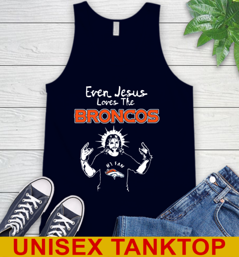 Denver Broncos NFL Football Even Jesus Loves The Broncos Shirt Tank Top 2