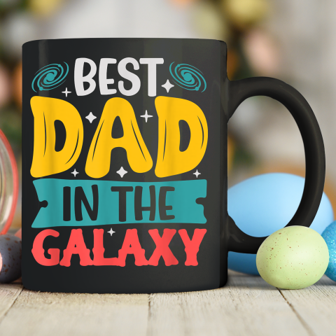 Best Dad in The Galaxy Tshirt Funny SciFi Movie Fathers Day Ceramic Mug 11oz
