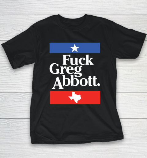 Fuck Greg Abbot Texas Youth T-Shirt