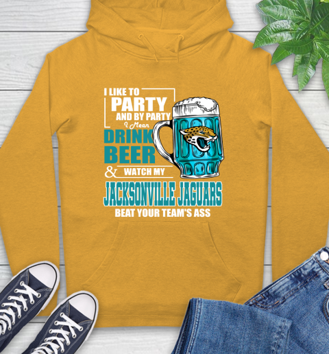 NFL I Like To Party And By Party I Mean Drink Beer and Watch My Jacksonville Jaguars Beat Your Team's Ass Football Hoodie 2
