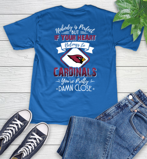 NFL Football Arizona Cardinals Nobody Is Perfect But If Your Heart Belongs To Cardinals You're Pretty Damn Close Shirt V-Neck T-Shirt 5