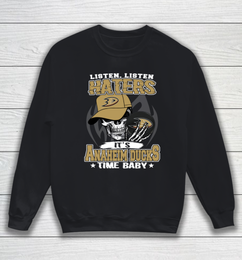 Listen Haters It is DUCKS Time Baby NHL Sweatshirt