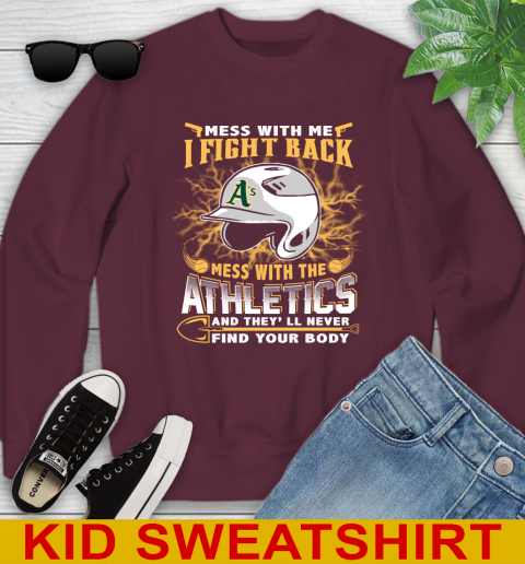 MLB Baseball Oakland Athletics Mess With Me I Fight Back Mess With My Team And They'll Never Find Your Body Shirt Youth Sweatshirt 4